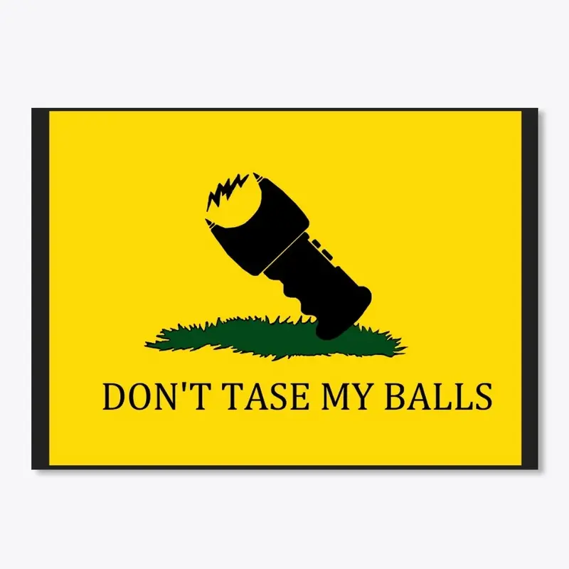 Don't tase my balls